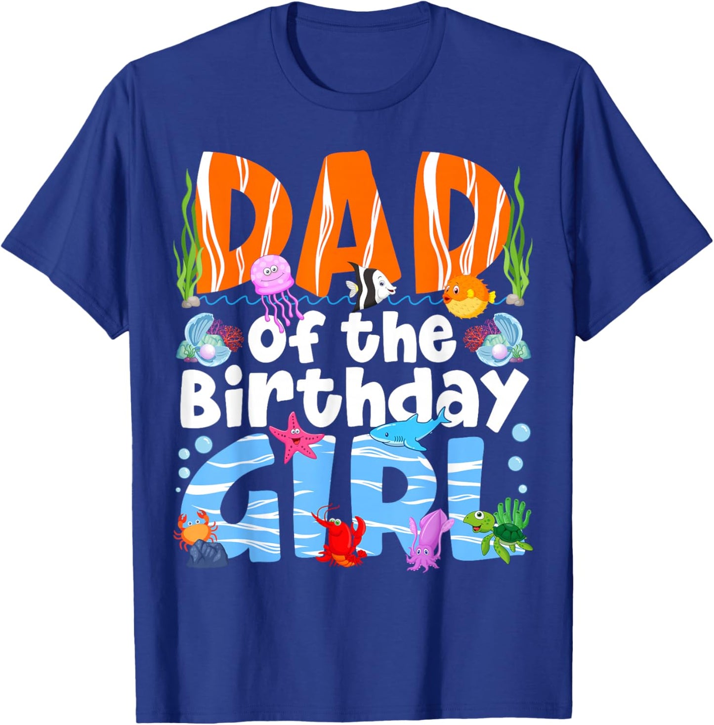 Dad Under Sea Theme Girl Birthday Party Ocean Sea Animals T-Shirt - T-Shirt | Royal