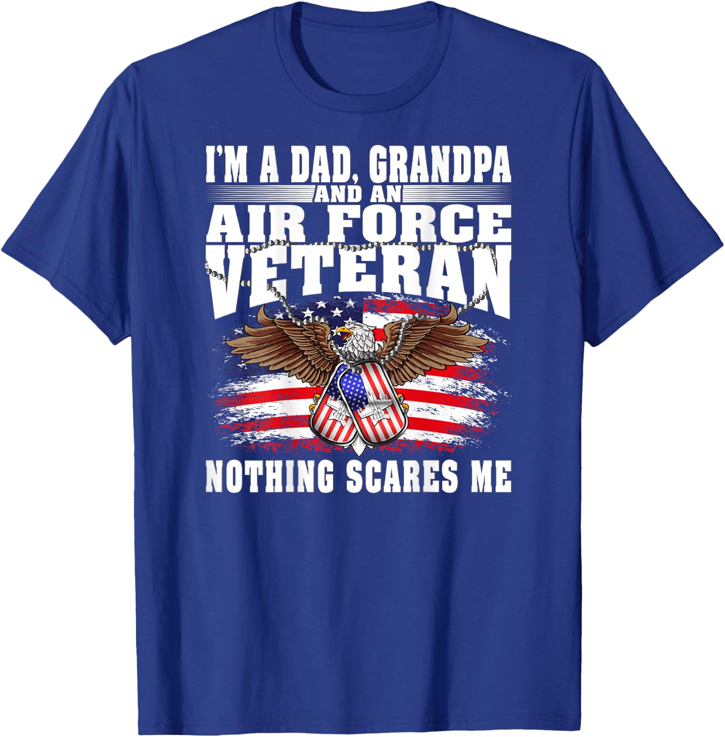 I'm A Dad Grandpa And An Air Force Veteran Nothing Scares Me T-Shirt - T-Shirt | Royal