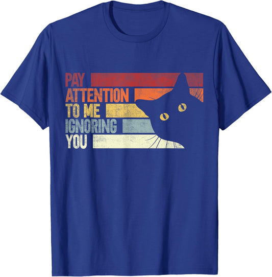 Pay Attention To Me Ignoring You. Funny Cat Lovers Sarcastic T-Shirt - T-Shirt | Royal