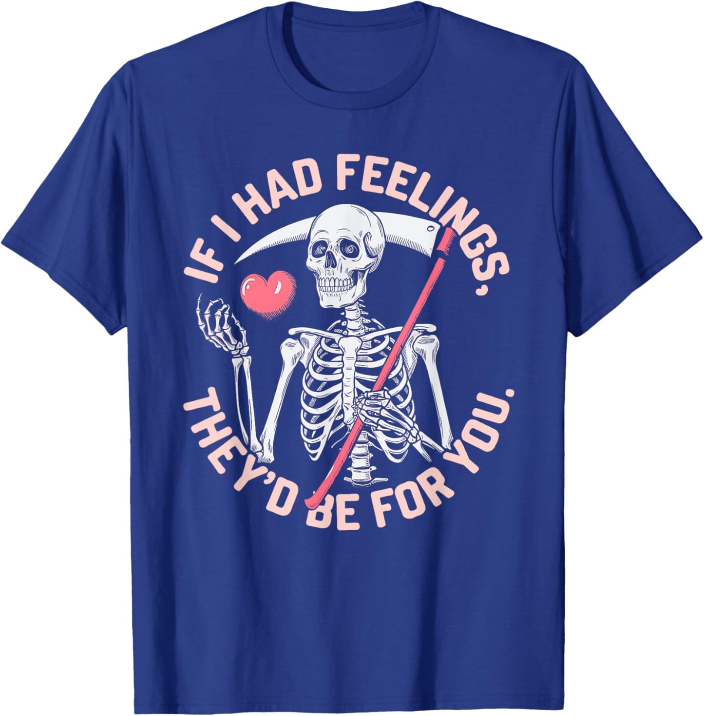 Funny Skeleton If I Had Feelings Valentine Humor T-Shirt - T-Shirt | Royal