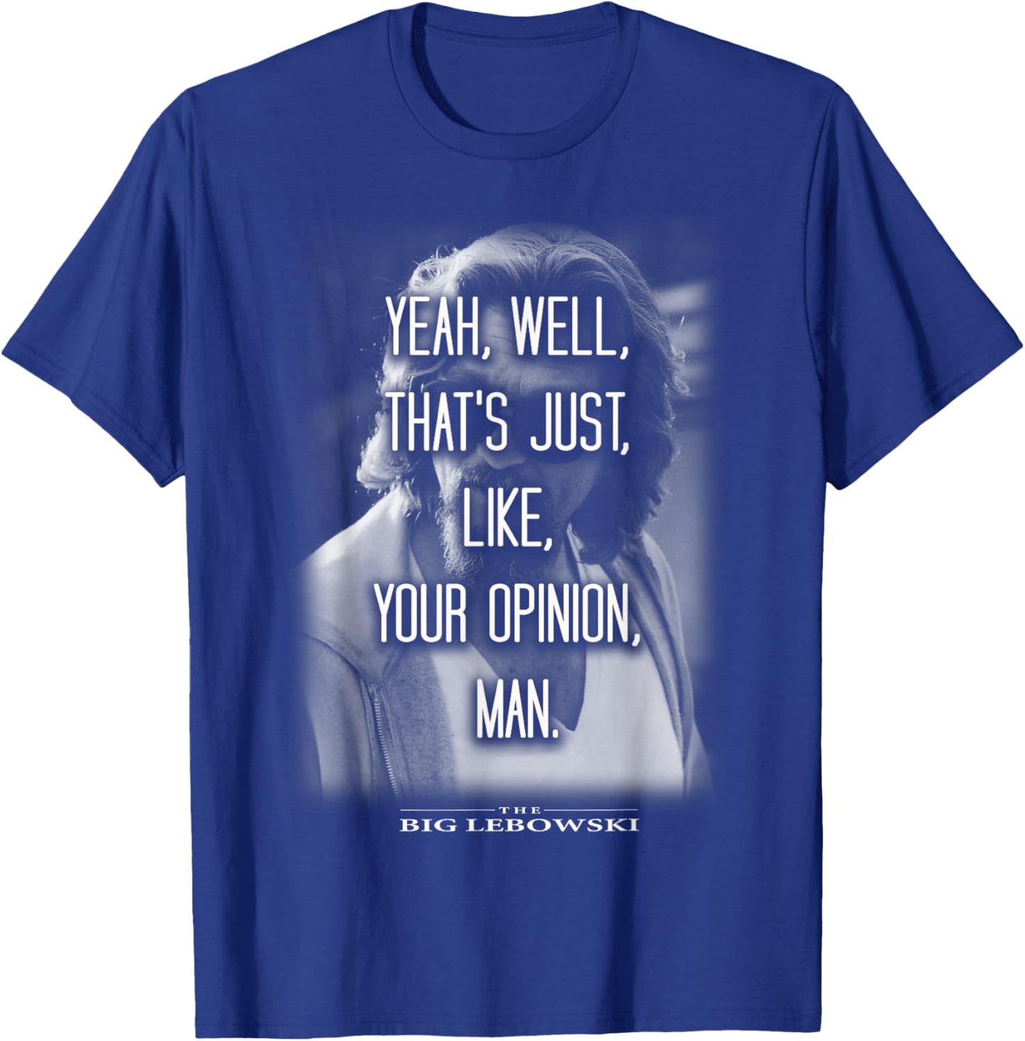 The Big Lebowski Yeah Well That's Just Like Your Opinion Man T-Shirt - T-Shirt | Royal