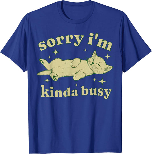 Sorry I'm Kinda Busy Lazy Cat Sarcastic Sayings Introvert Men Women T-Shirt - T-Shirt | Royal
