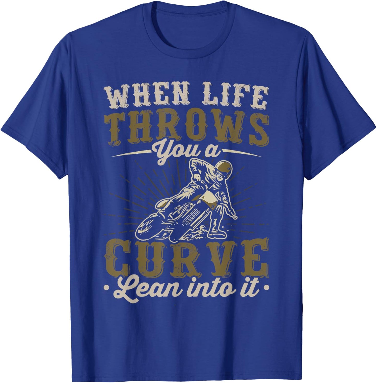Motorcycle Lover When Life Throws You A Curve Lean Into It T-Shirt - T-Shirt | Royal