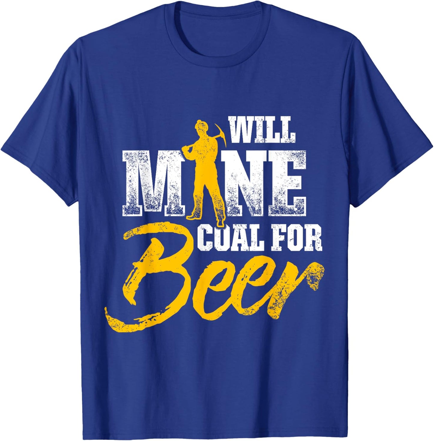 Coal Miner For Beer Funny Mining Mine Worker Gifts T-Shirt - T-Shirt | Royal