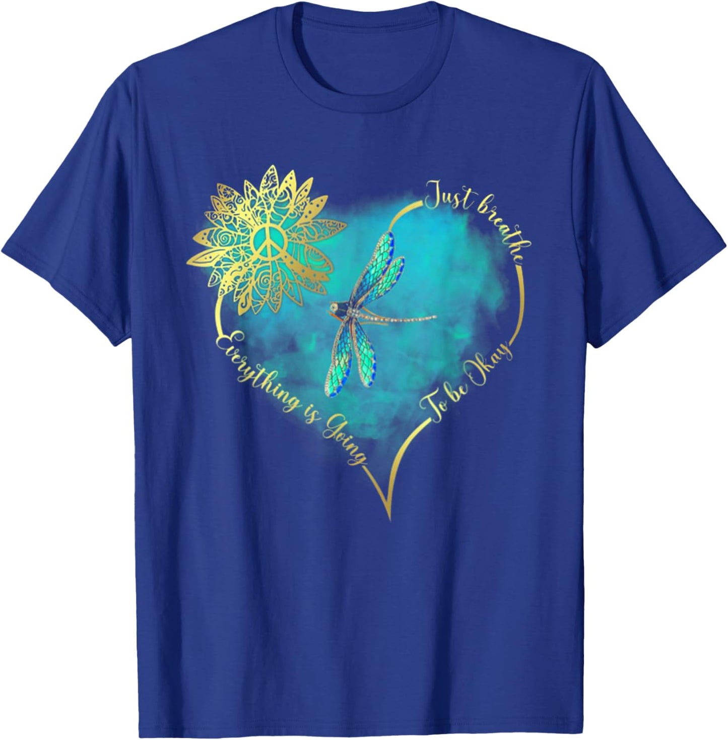 Just Breathe Everything is Going to Be Okay Dragonfly T-Shirt - T-Shirt | Royal