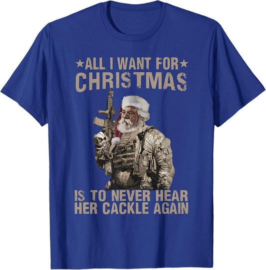 funny trending xmas shirt All I Want For Christmas Is To Never Hear Her Cackle Again -Adults Black Small T-Shirt - T-Shirt | Royal