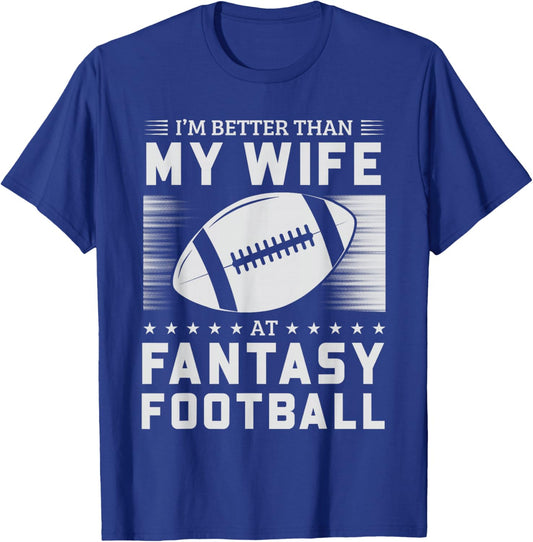 I'm Better Than My Wife At Fantasy Football T-Shirt - T-Shirt | Royal