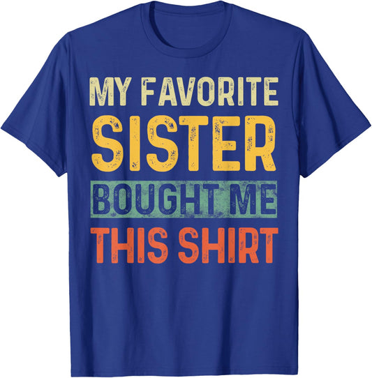 My Favorite Sister Bought Me This Shirt Funny Saying Retro T-Shirt - T-Shirt | Royal