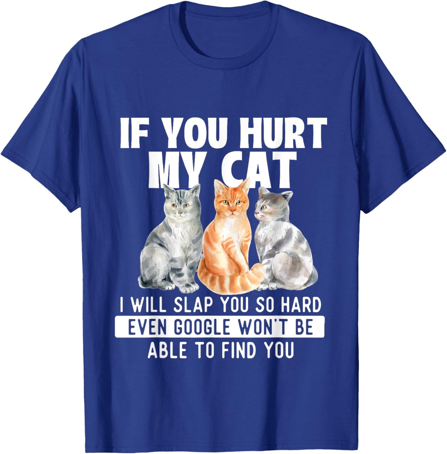 If You Hurt My Cat I Will Slap You So Hard - Cat Lover T-Shirt - T-Shirt | Royal