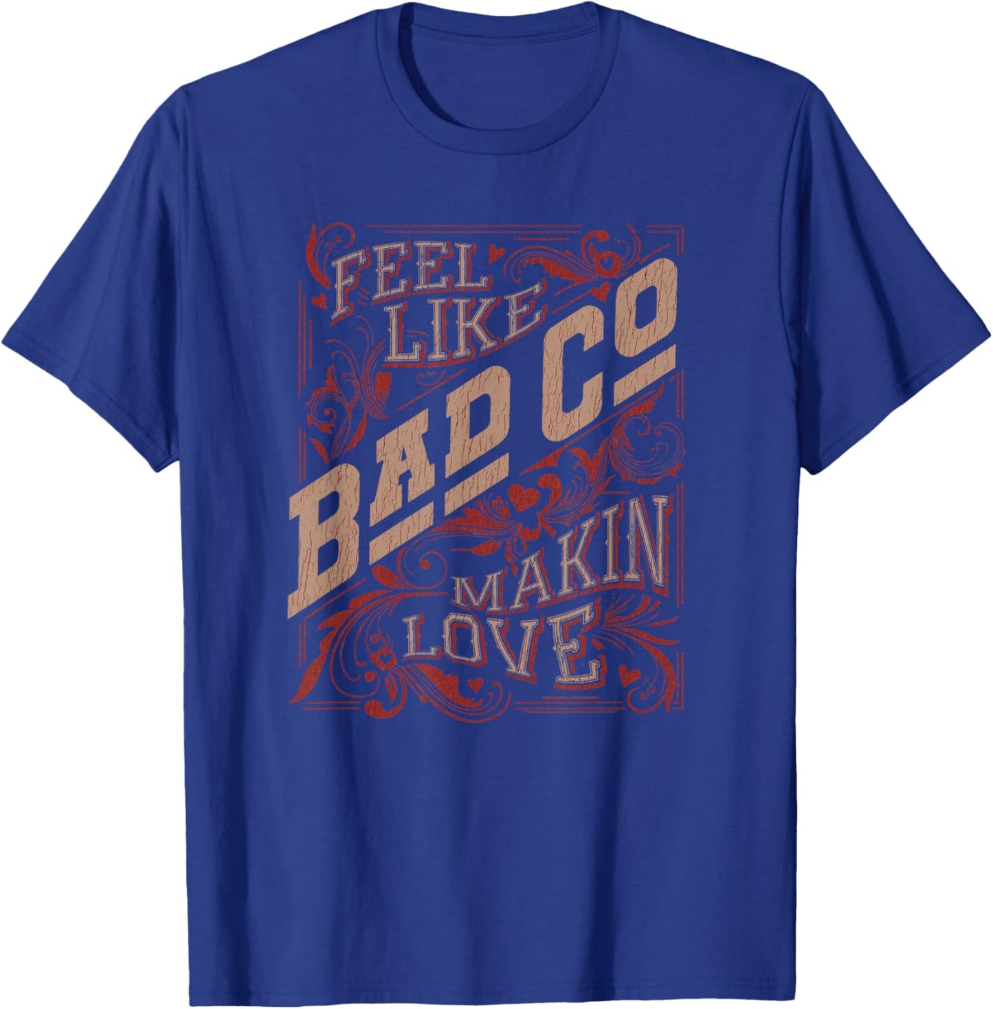 Bad Company Feel Like Makin' Love T-Shirt - T-Shirt | Royal
