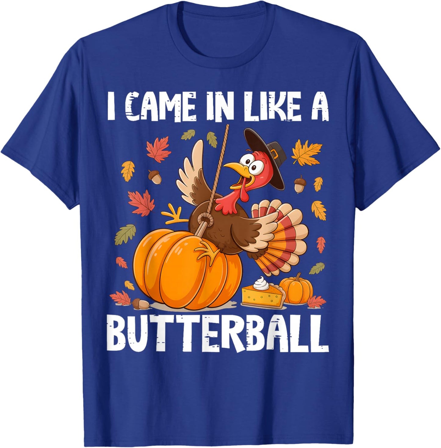 Came in Like A Butterball Funny Thanksgiving Men Women Kids T-Shirt - T-Shirt | Royal