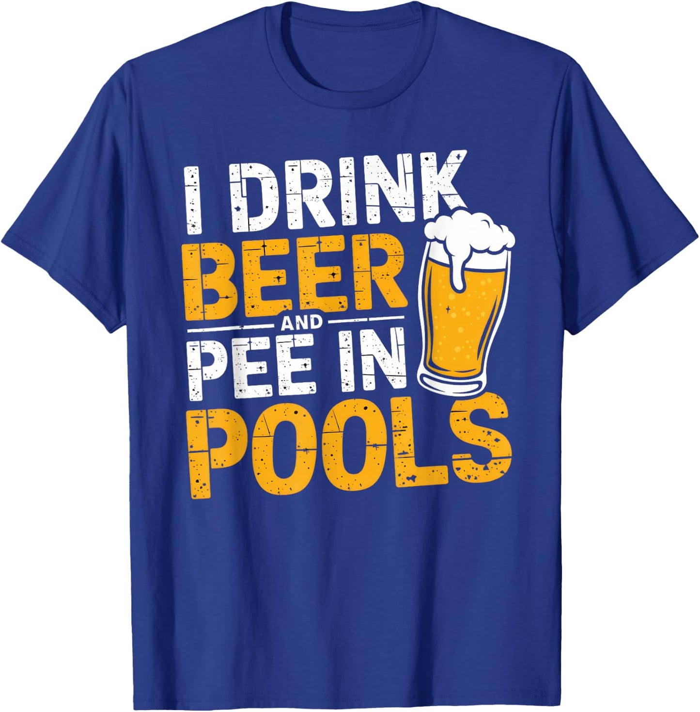 I Drink Beer And Pee In Pools Funny Beer Lover Pool Joke T-Shirt - T-Shirt | Royal