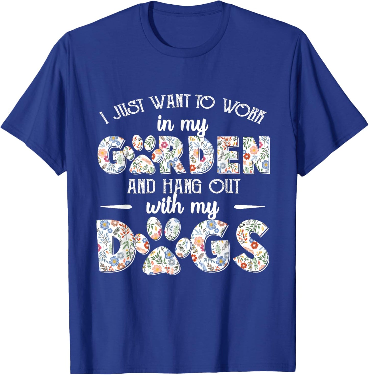 I Just Want To Work In My Garden And Hang Out With My Dogs T-Shirt - T-Shirt | Royal
