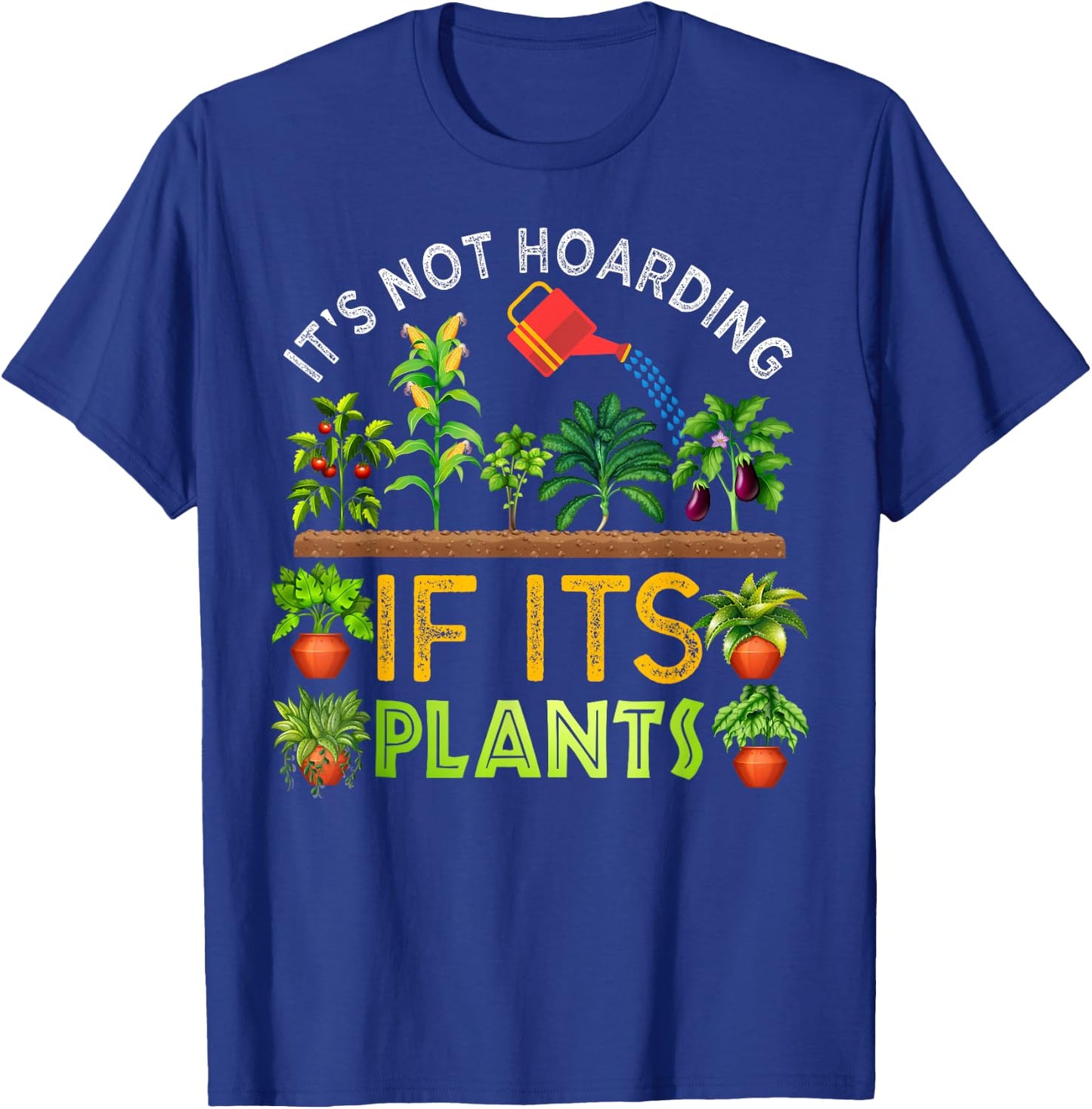 It's Not Hoarding If Its Plants Gardening Vegetable Cactus T-Shirt - T-Shirt | Royal