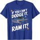 If You Can't Dodge It Ram It Pick up Truck T-Shirt - T-Shirt | Royal