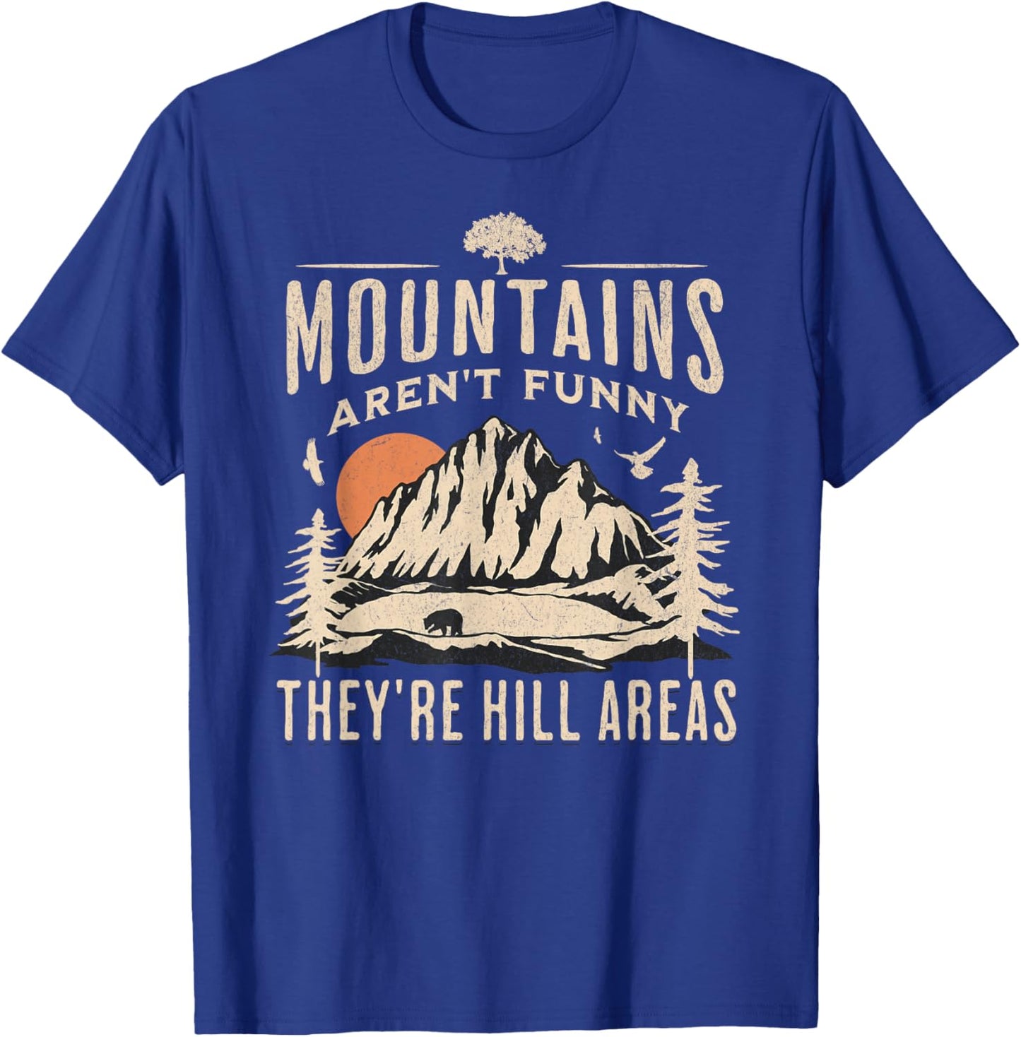 Mountains Aren't Funny They're Hill Areas Funny Hiking Pun T-Shirt - T-Shirt | Royal