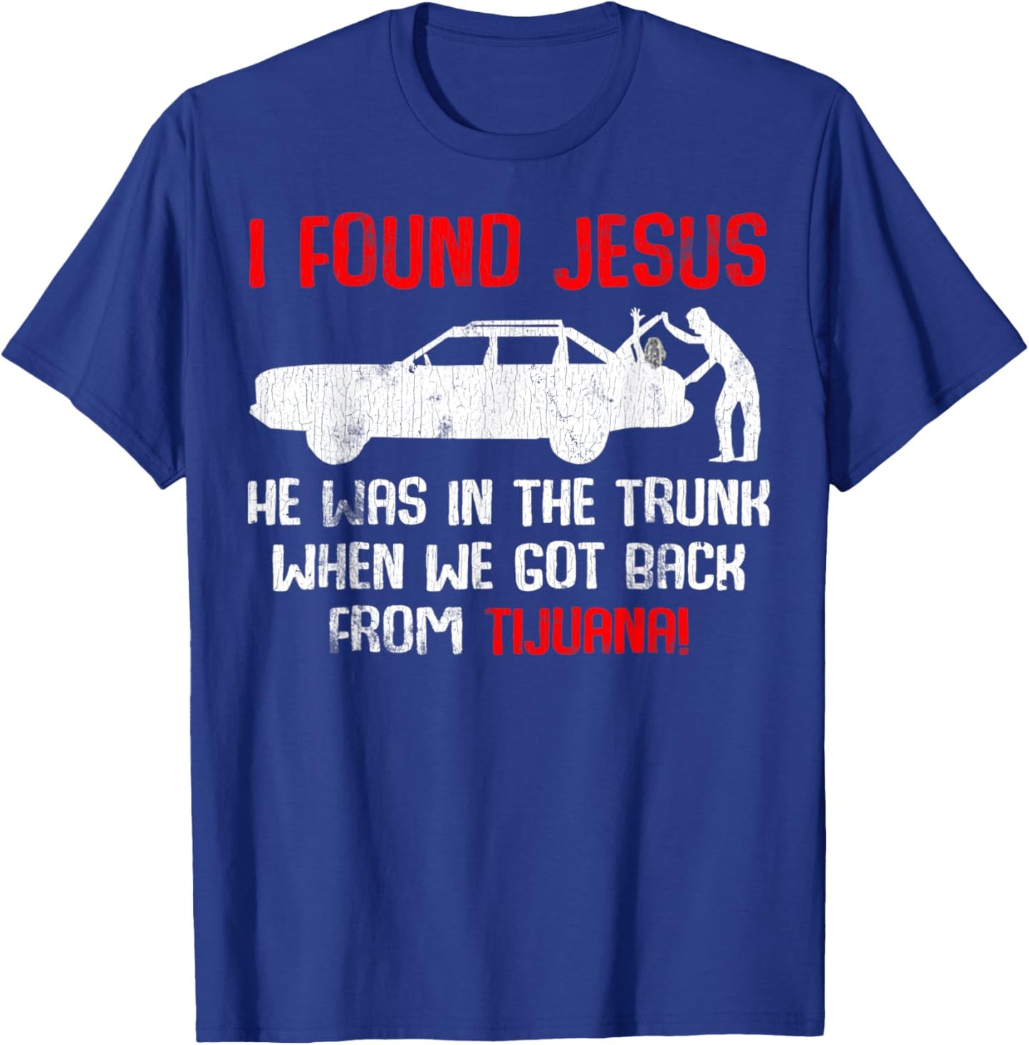 Vintage Car Jesus I Found Jesus He Was In The Trunk T-Shirt - T-Shirt | Royal
