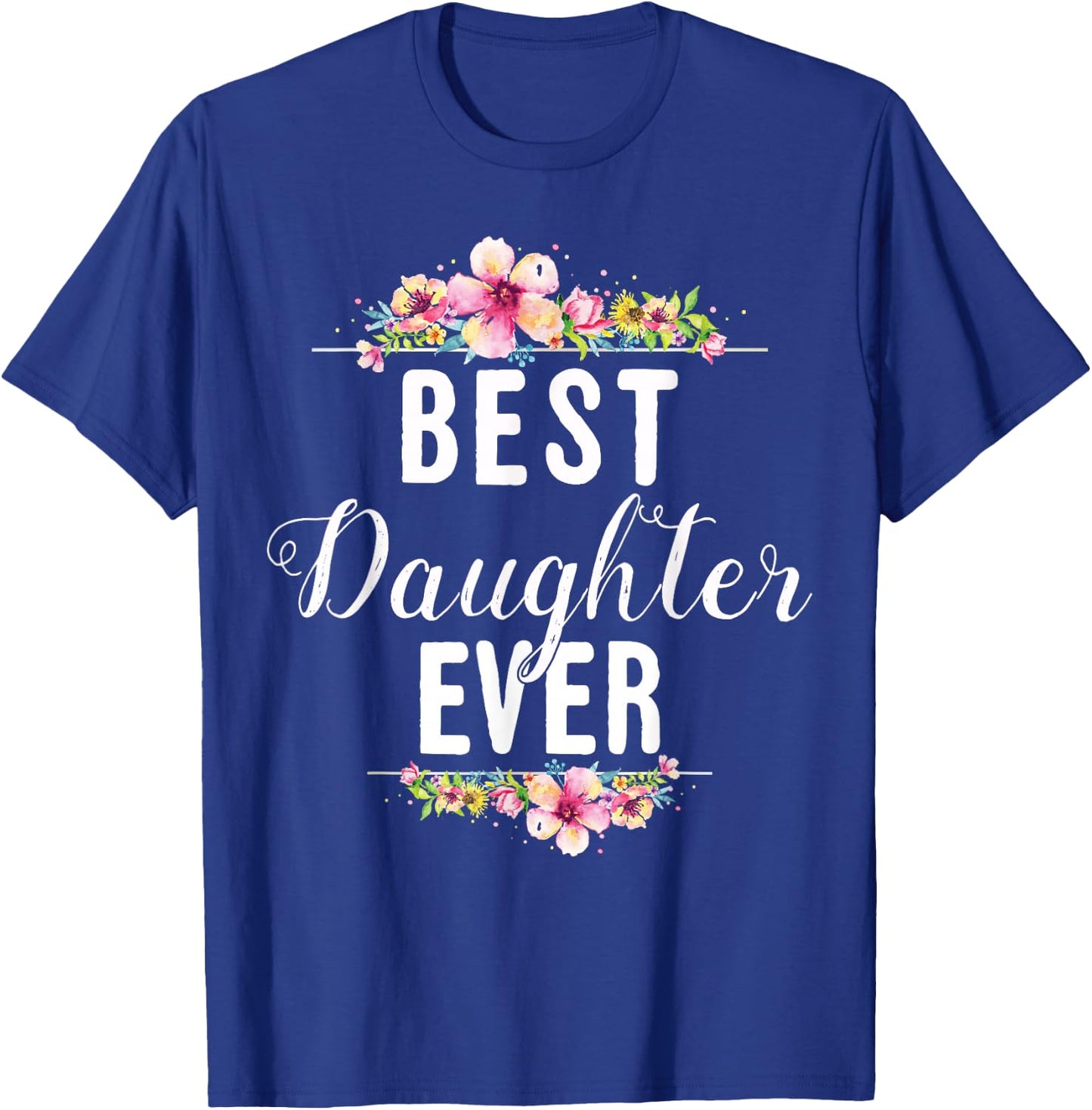 Best Daughter Ever Floral Design Gift Daughters T-Shirt - T-Shirt | Royal