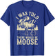 I Was Told There Would Be Moose T-Shirt - T-Shirt | Royal