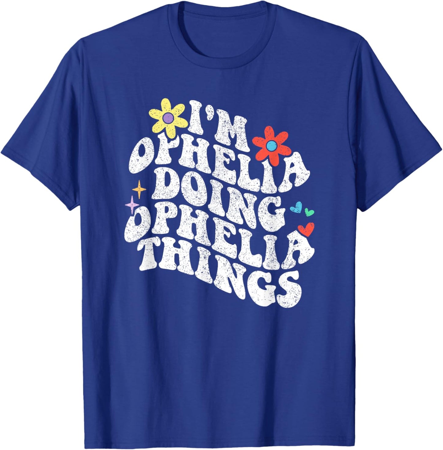 Groovy Im Ophelia Doing Ophelia Things Funny Mother's Day T-Shirt - T-Shirt | Royal