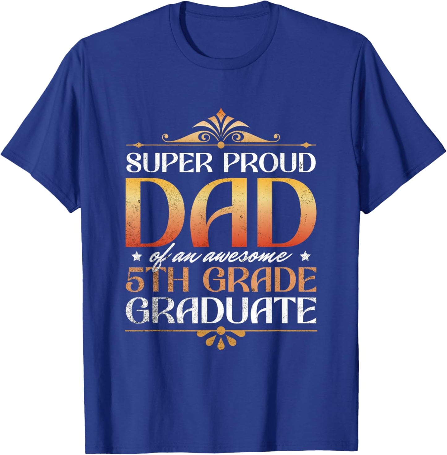 Super Proud Dad Of An Awesome 5th Grade Graduate Parents T-Shirt - T-Shirt | Royal