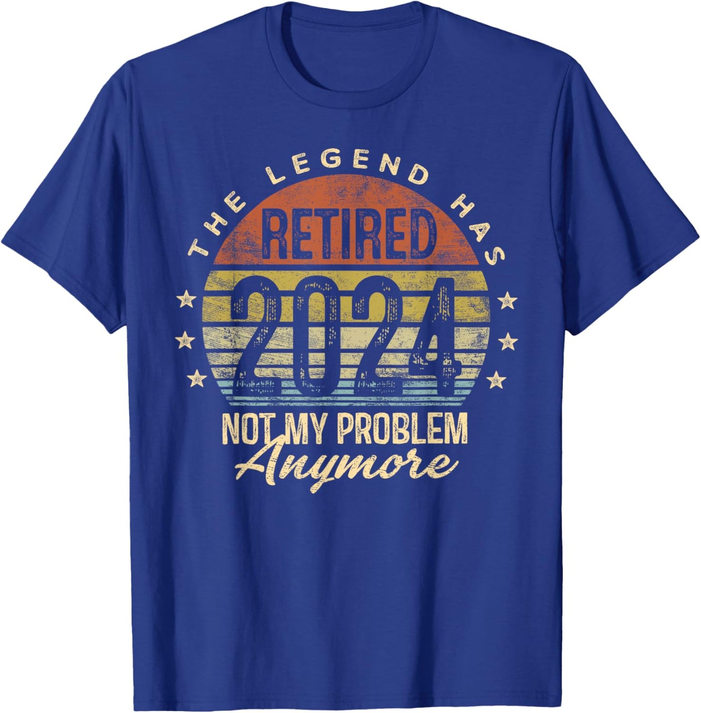 Legend Has Retired 2024 Not My Problem Anymore Retirement T-Shirt - T-Shirt | Royal