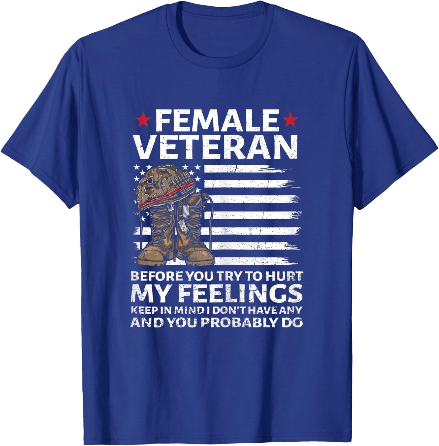 Female Veterans Before You Try to Hurt My Feelings Flag US T-Shirt - T-Shirt | Royal