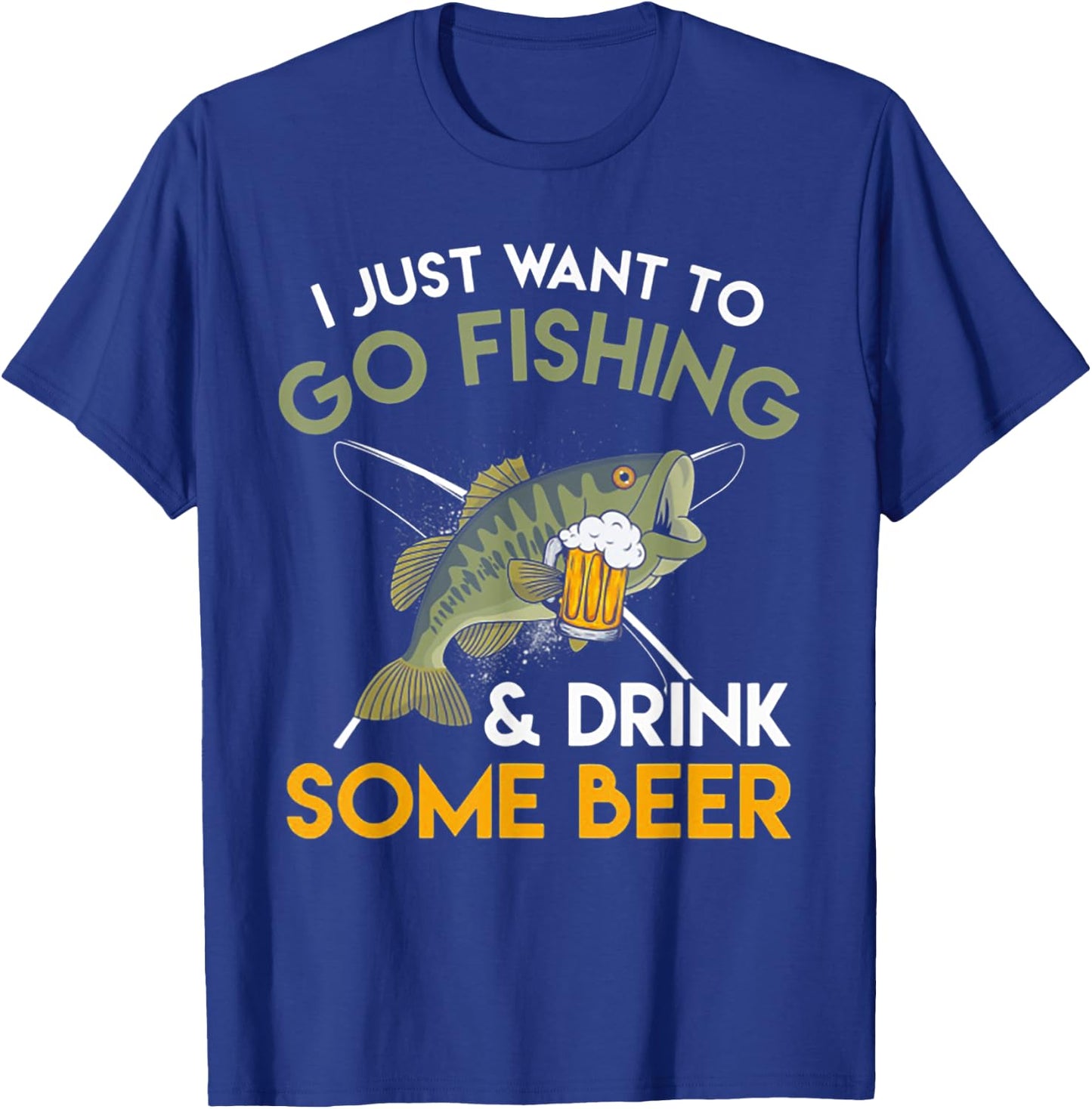 I Just Want To Go Fishing And Drink Some Beer T-Shirt - T-Shirt | Royal