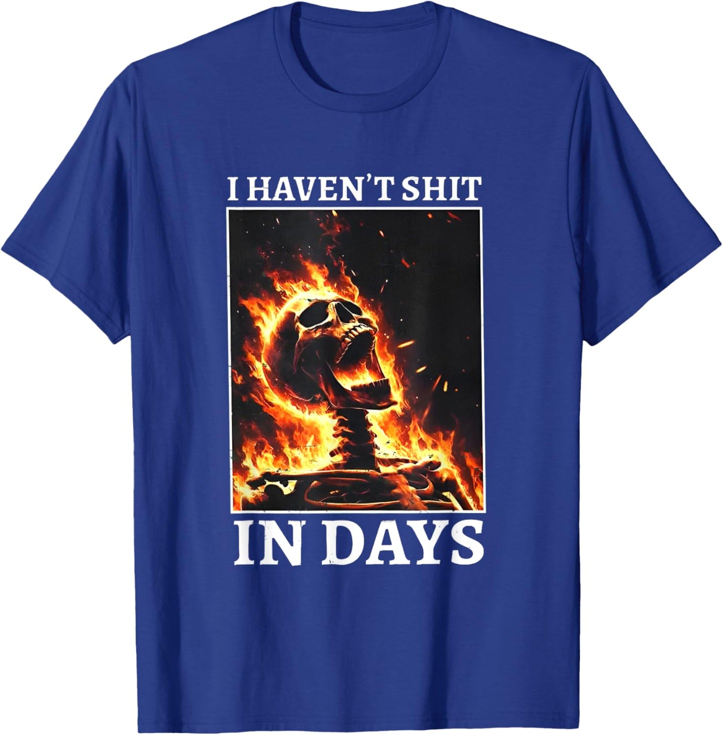 I Haven't Shit in Days Funny Skeleton T-Shirt - T-Shirt | Royal