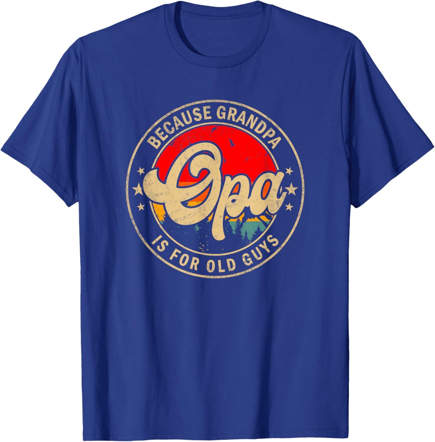 Opa Because Grandpa Is For Old Guys Funny Grandpa T-Shirt - T-Shirt | Royal