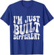 I'm Just Built Different T-Shirt - T-Shirt | Royal