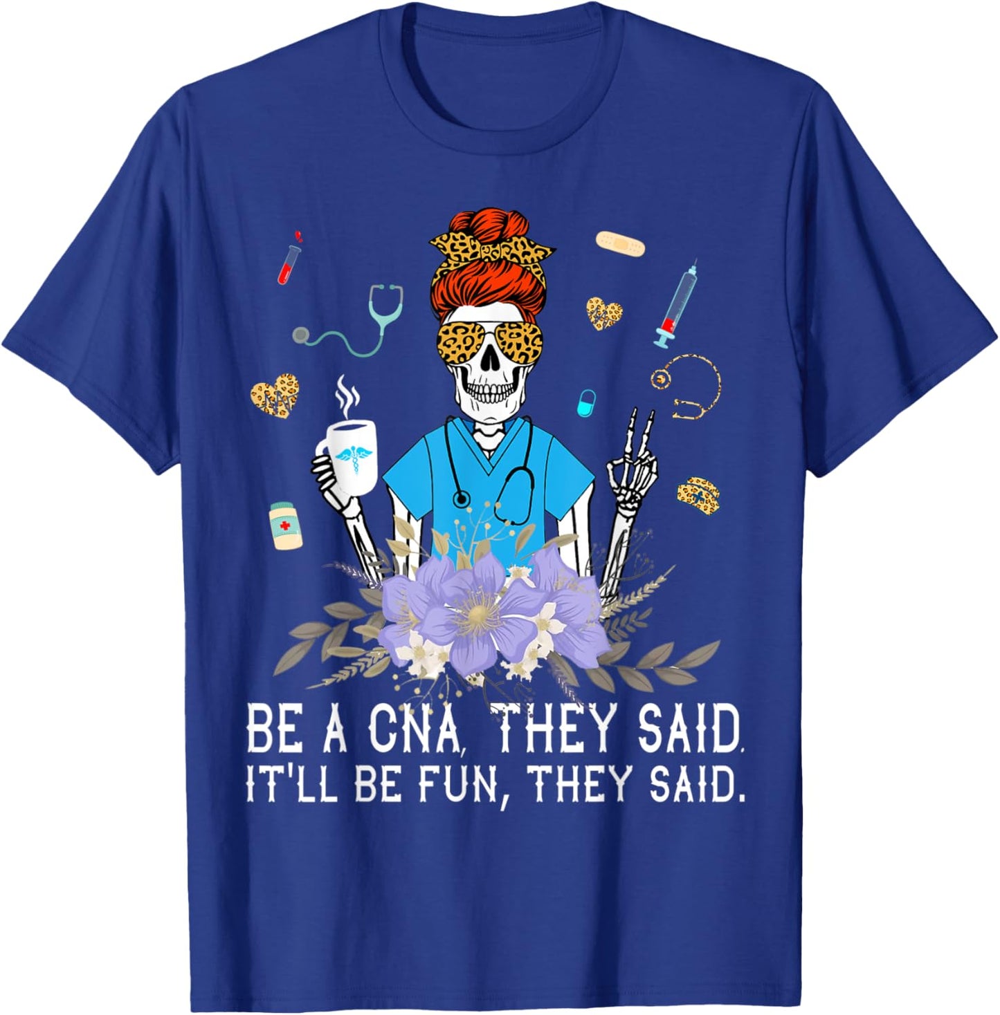 Nurse Be A CNA They Said It'll Be Fun They Said - Nurse Week T-Shirt - T-Shirt | Royal