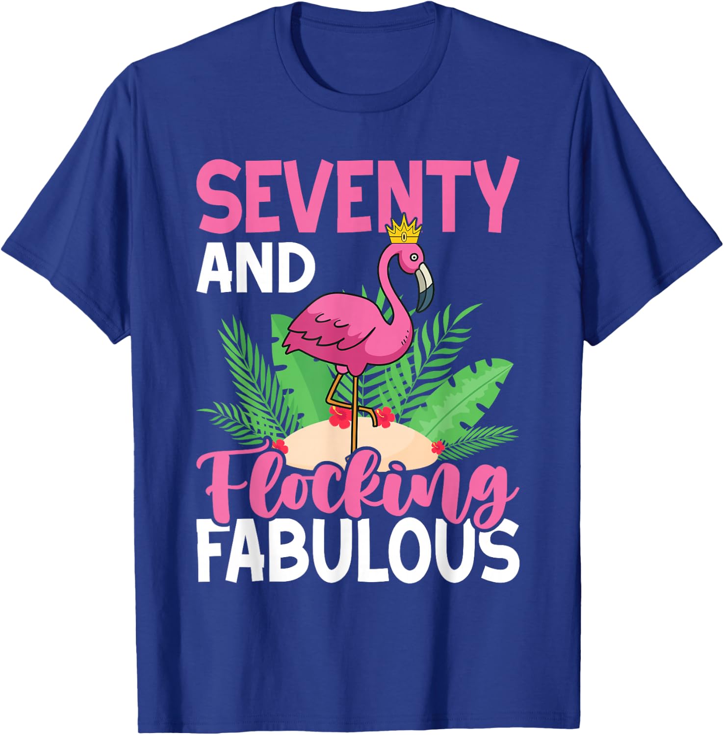 70th Birthday Women Flamingo Seventy Flocking Fabulous T-Shirt - T-Shirt | Royal