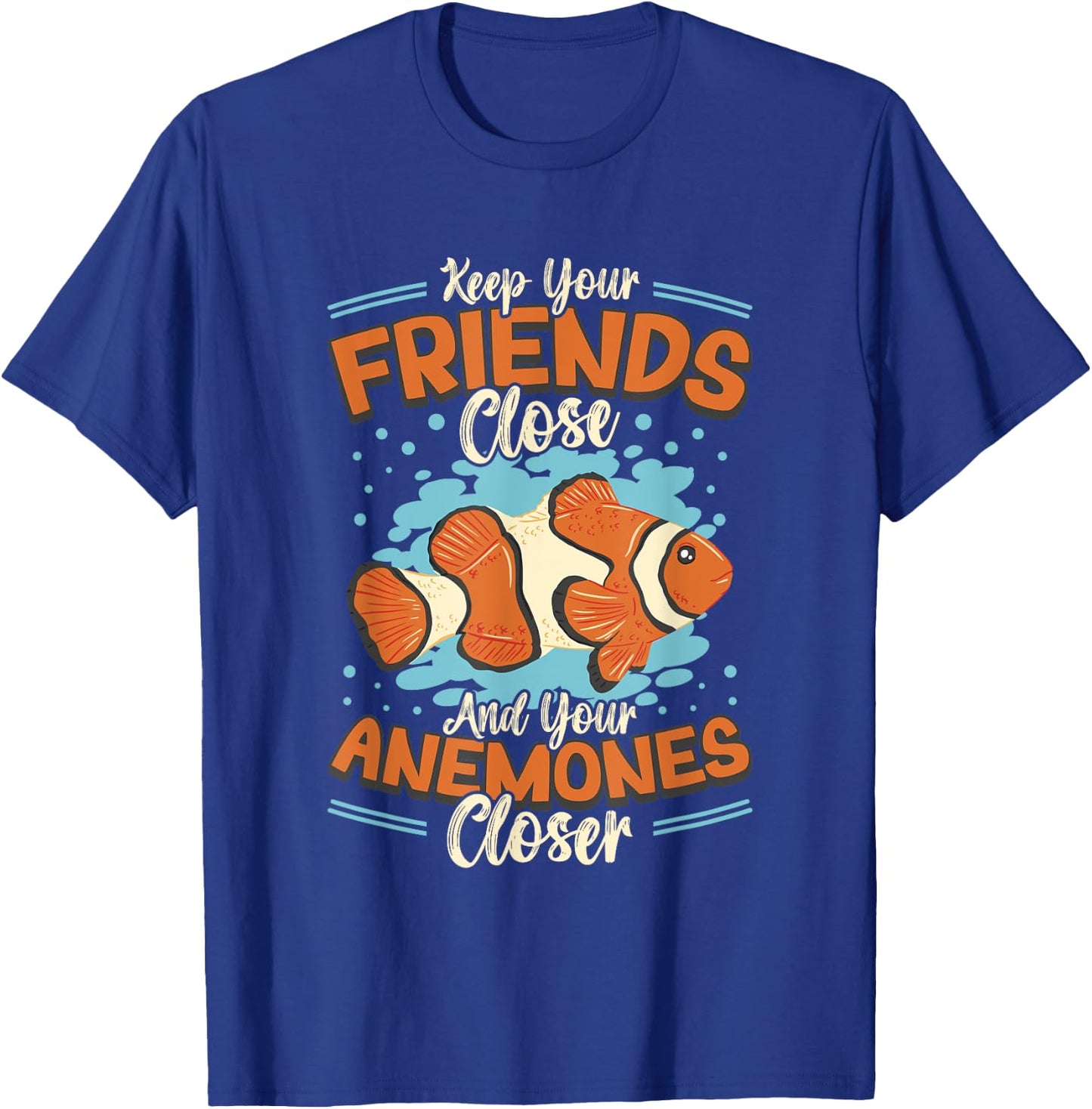 Keep Your Friends Close And Your Anemones Closer Clown Fish T-Shirt - T-Shirt | Royal