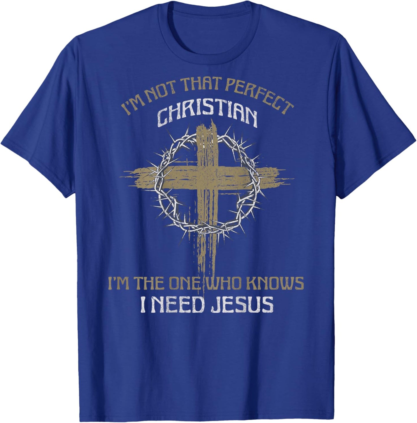I'm Not That Perfect Christian I Need Jesus (on back) T-Shirt - T-Shirt | Royal