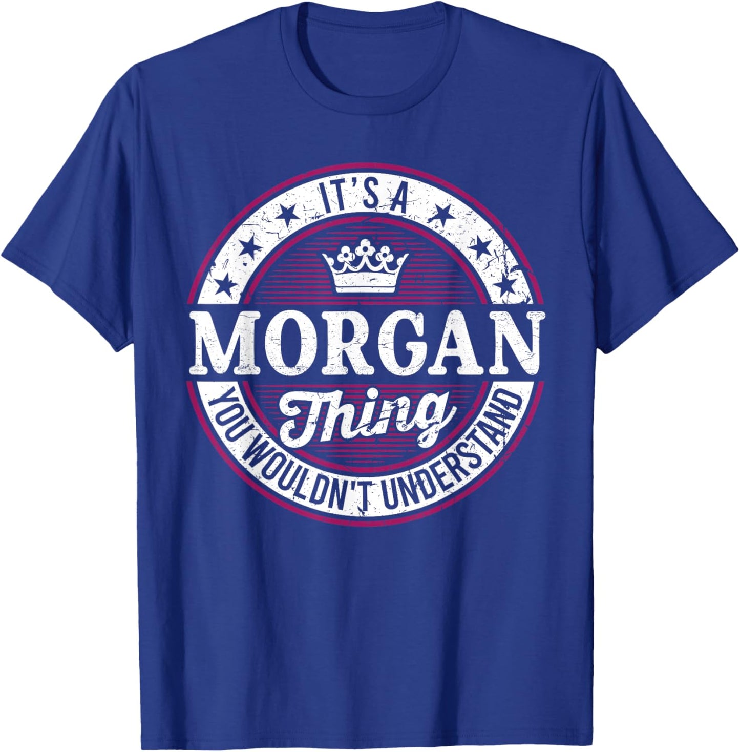 It's A Morgan Thing You Wouldn't Understand T-Shirt - T-Shirt | Royal
