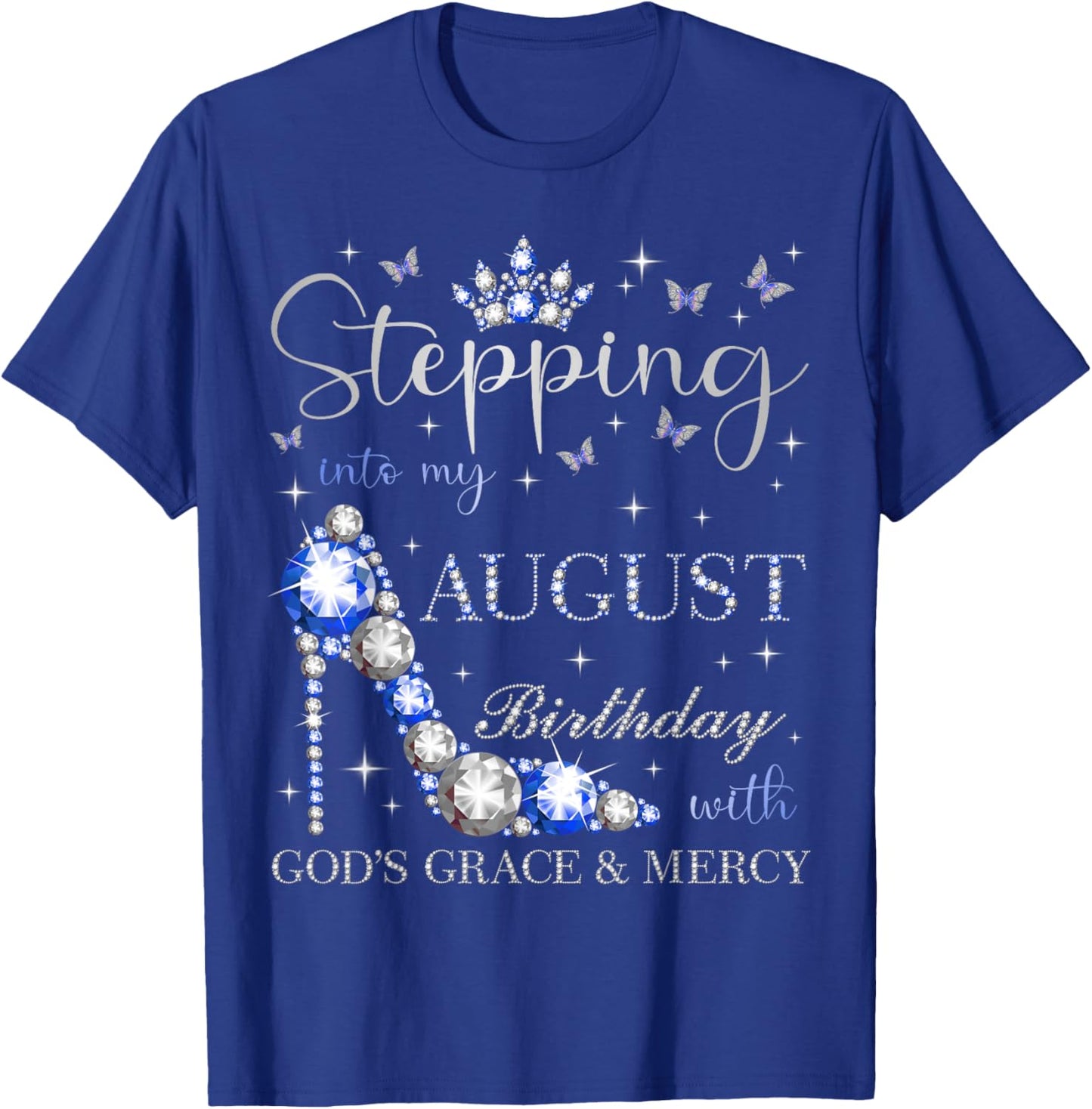 Stepping Into My August Birthday With God's Grace And Mercy T-Shirt - T-Shirt | Royal