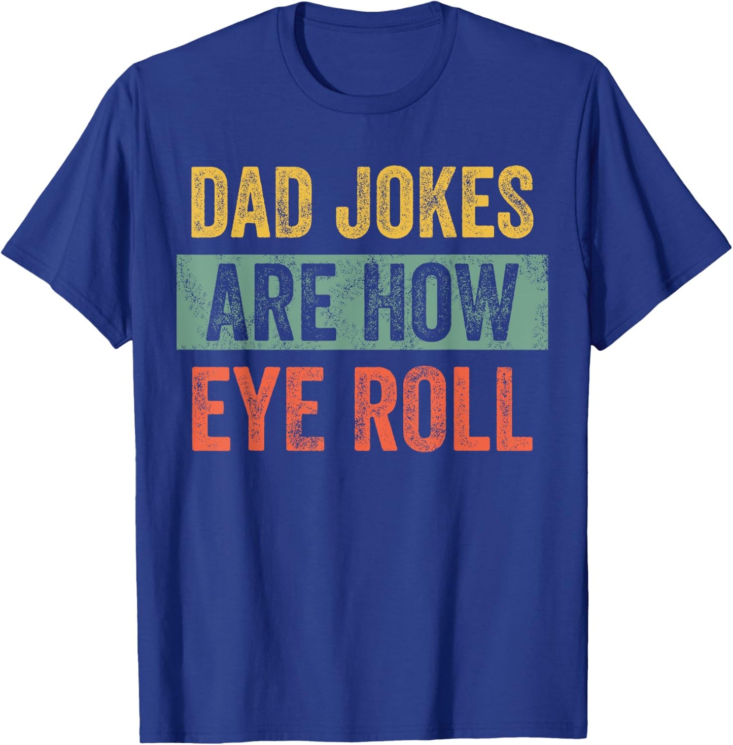 Dad Jokes Are How Eye Roll, Funny Father's Day Pun Graphic T-Shirt - T-Shirt | Royal