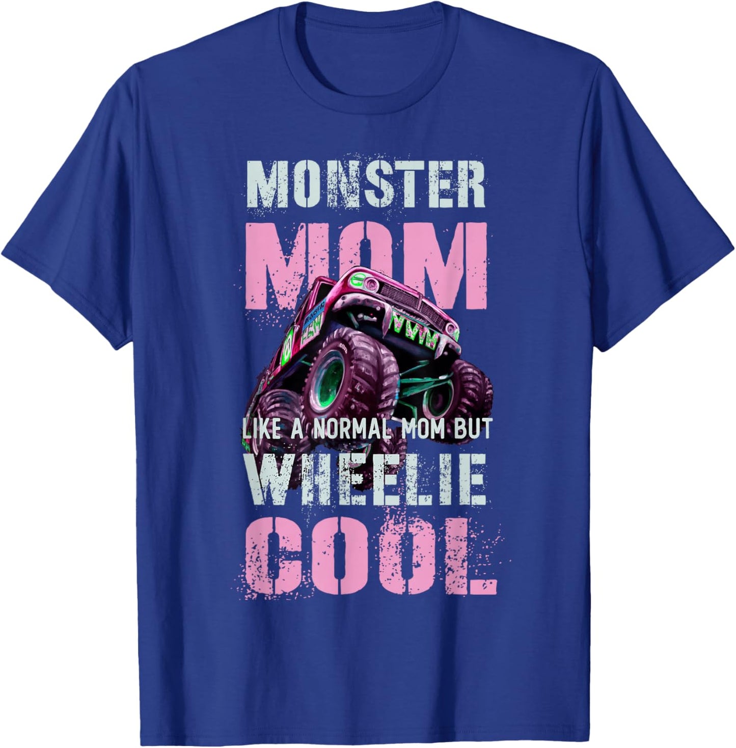 Funny MONSTER Truck MOM Like Normal Mama But Wheelie Cool T-Shirt - T-Shirt | Royal