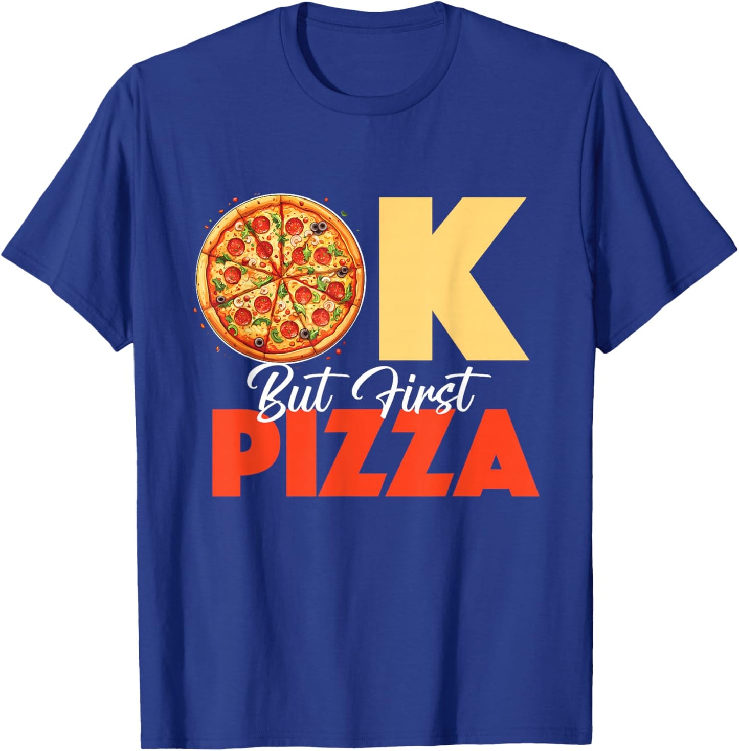 Ok But First Pizza - Pizza Baker Food Lover T-Shirt - T-Shirt | Royal