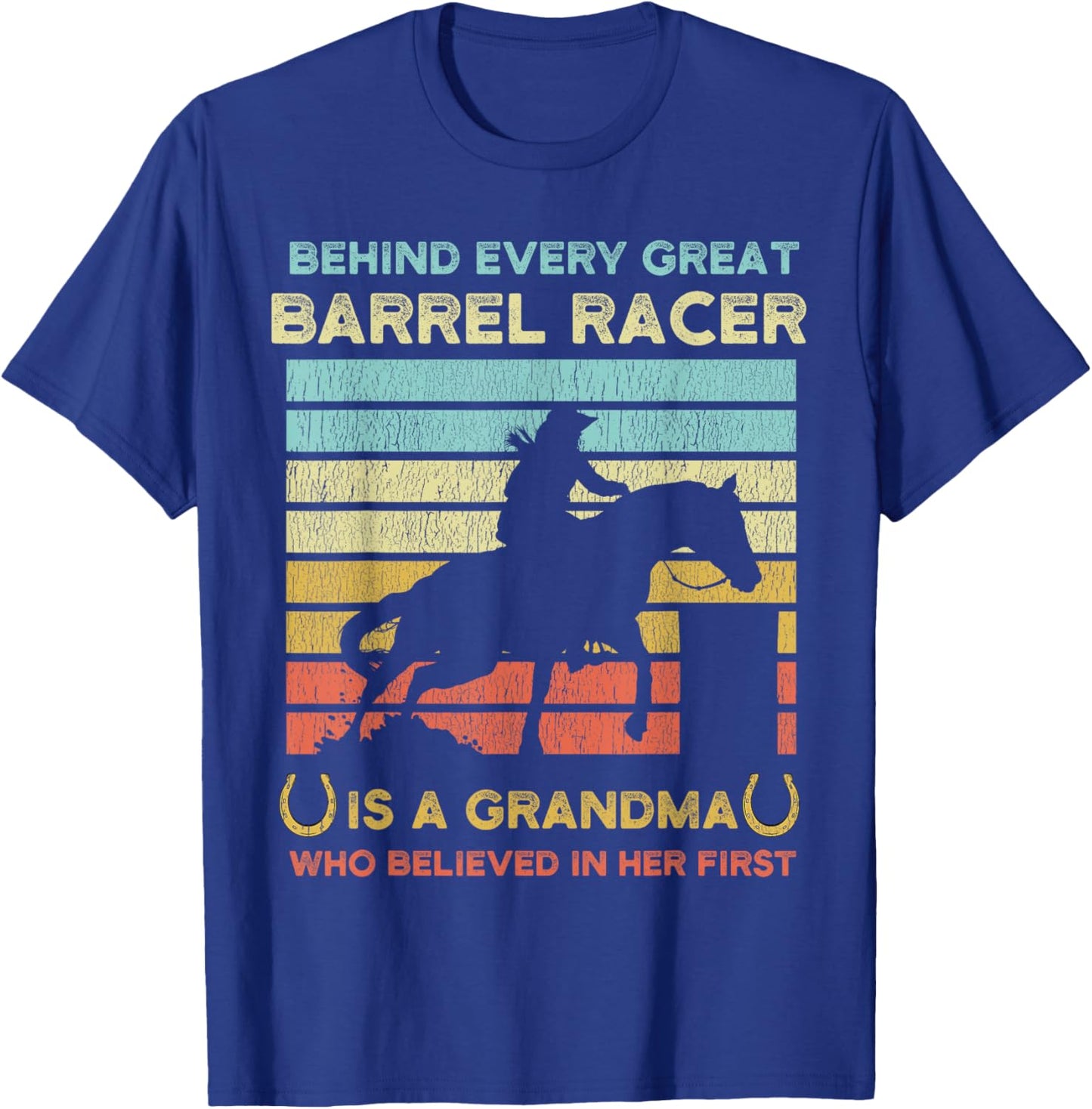 Behind Every Great Barrel Racer Is A Grandma Who Believed In T-Shirt - T-Shirt | Royal