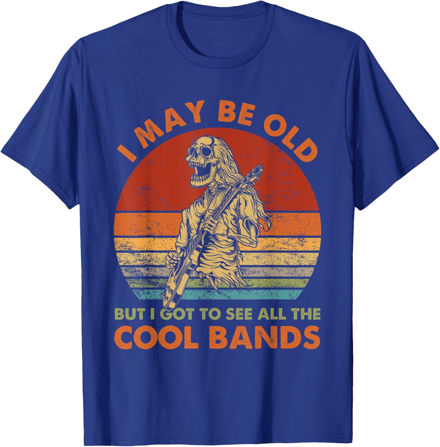 I May Be Old But I Got To See All The Cool Bands Retro T-Shirt - T-Shirt | Royal