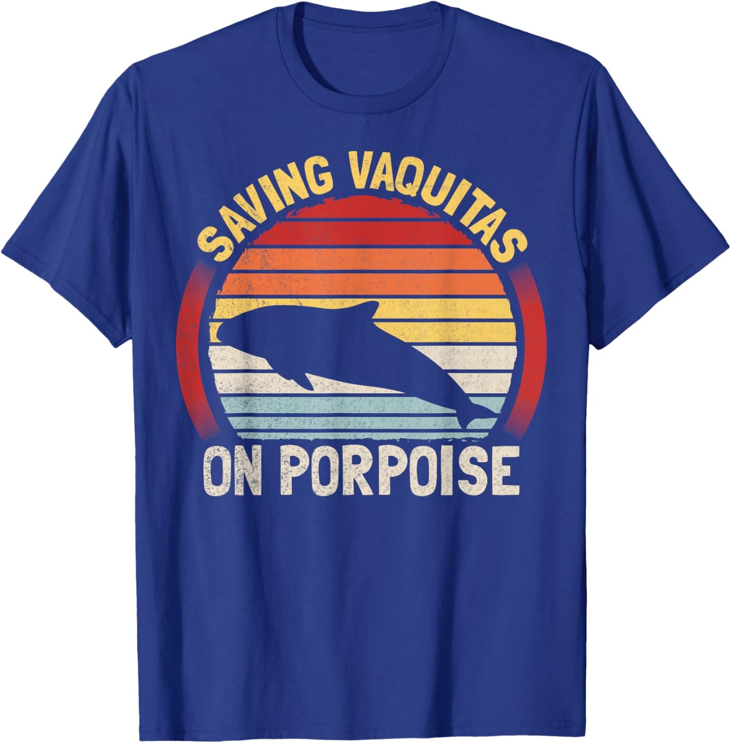 Saving Vaquitas on porpoise Pun for a Vaquita expert T-Shirt - T-Shirt | Royal