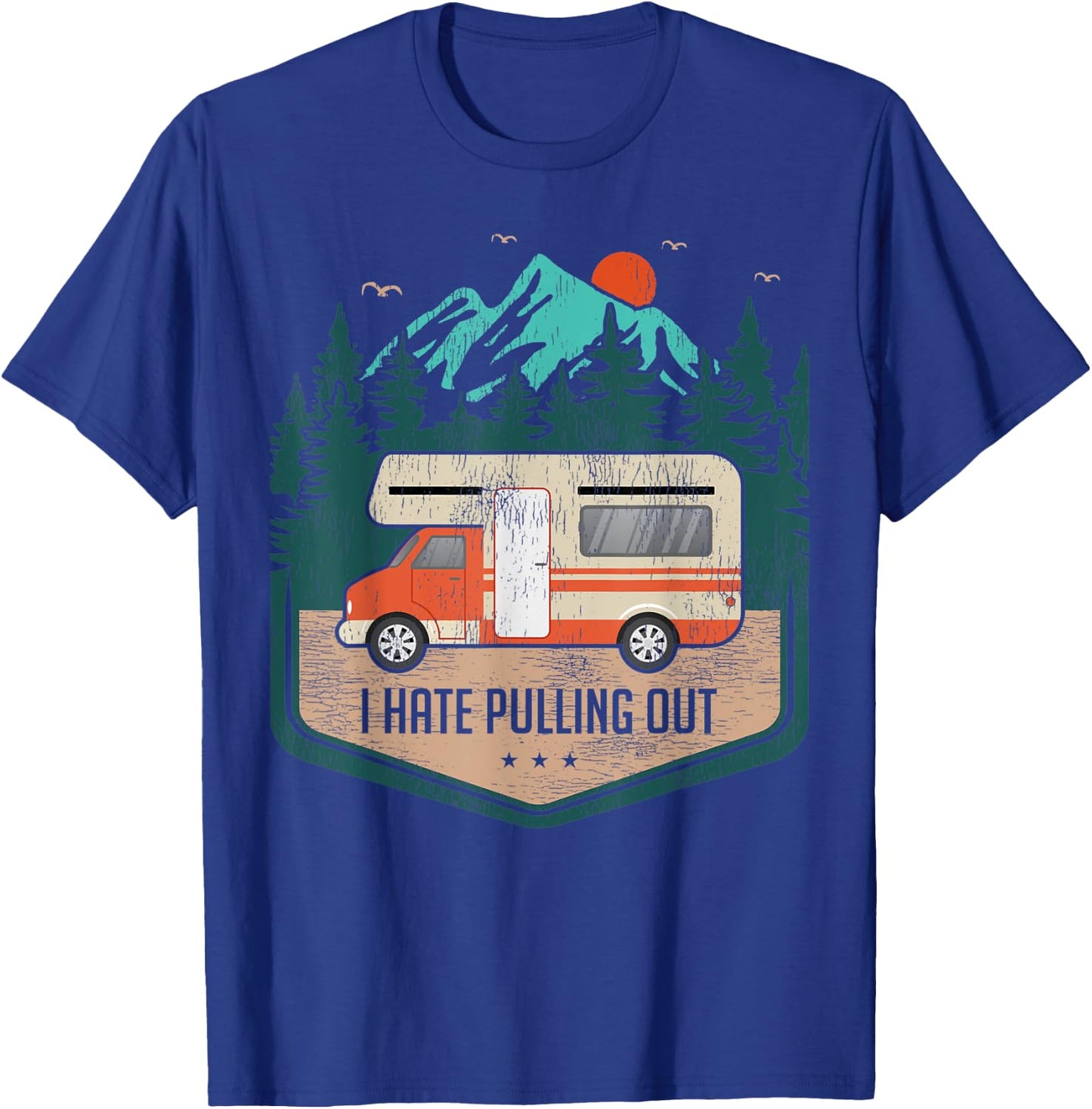 Funny RV Camping Lover I Hate Pulling Out T-Shirt - T-Shirt | Royal