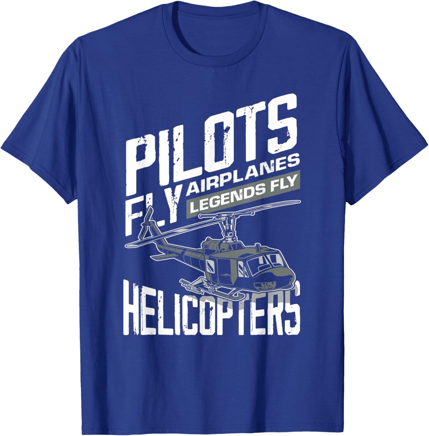Pilots Fly Airplanes Legends Fly Helicopters - Funny Gift T-Shirt - T-Shirt | Royal