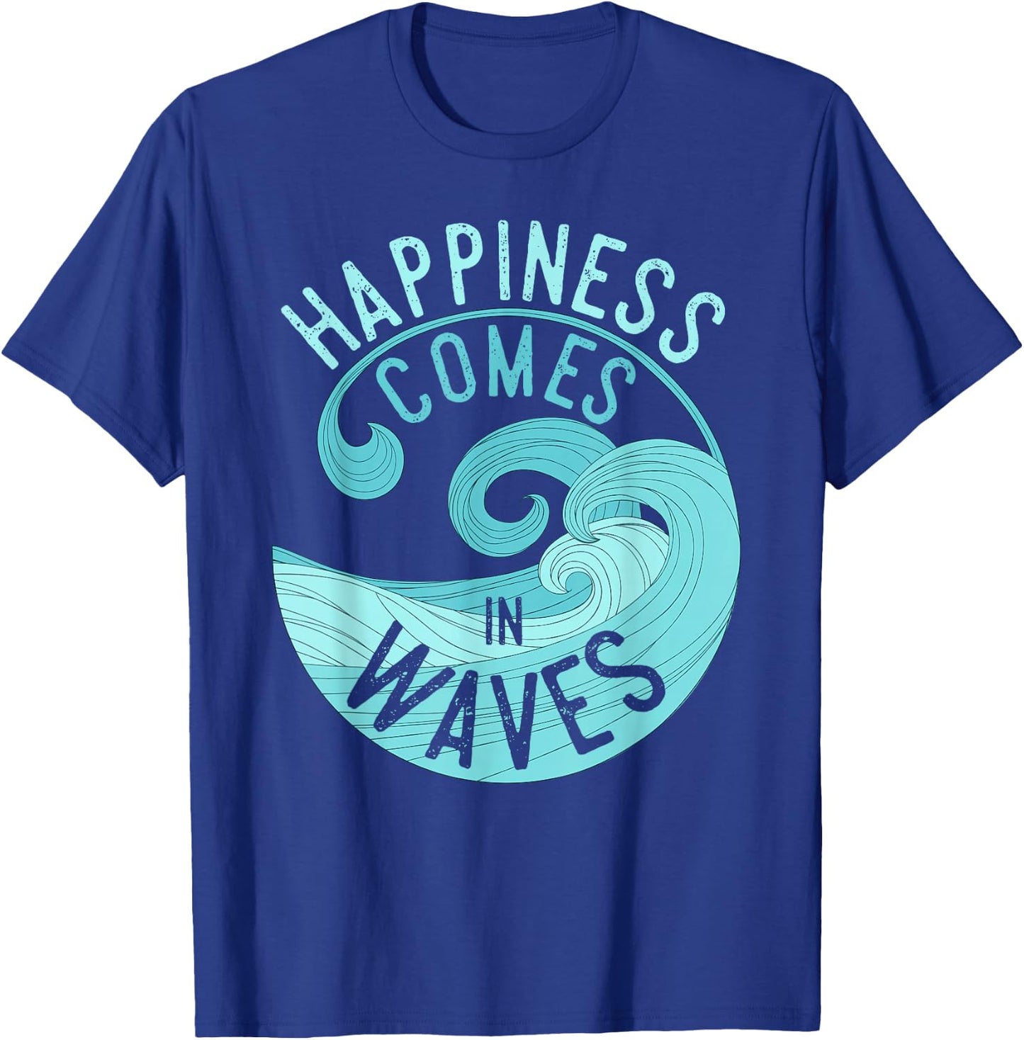 Happiness Comes in Waves T Shirt for Surfers T-Shirt - T-Shirt | Royal