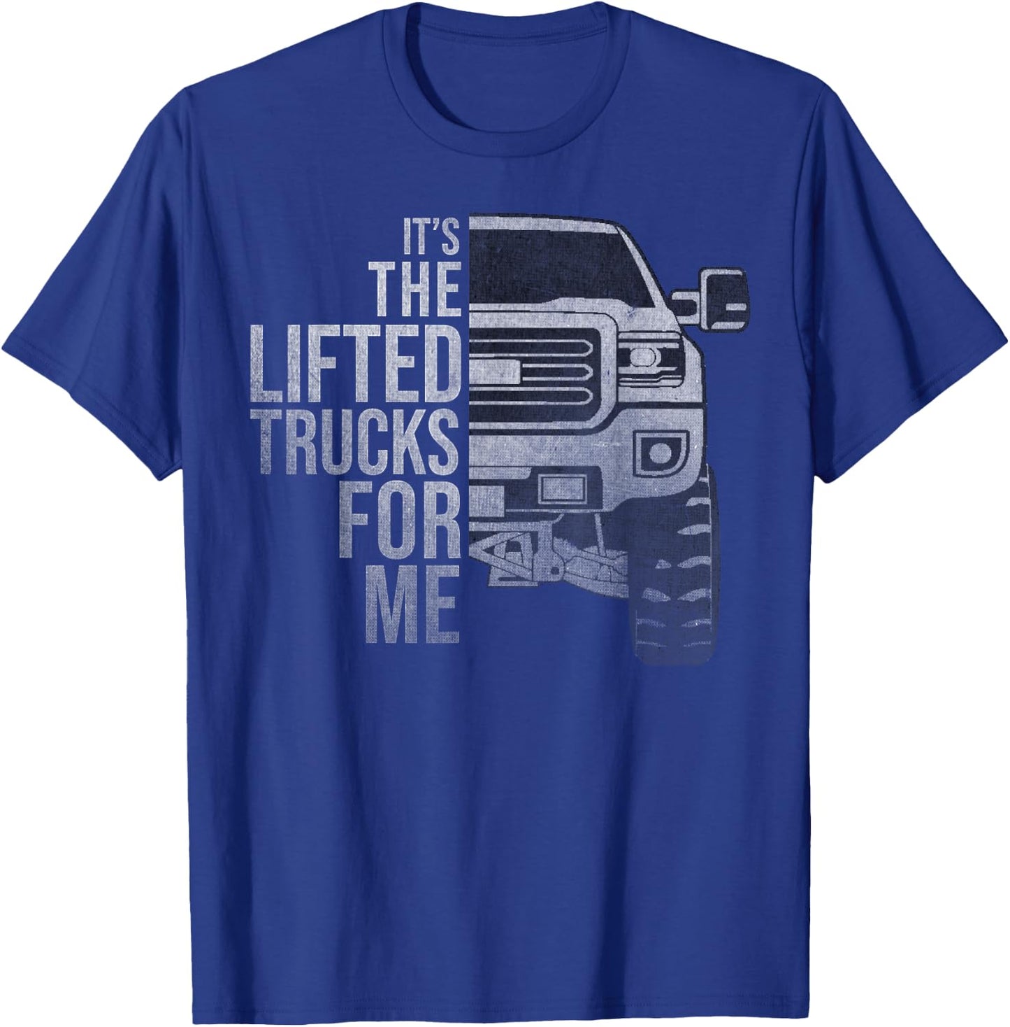 It's the Lifted Trucks For me distressed style graphic T-Shirt - T-Shirt | Royal