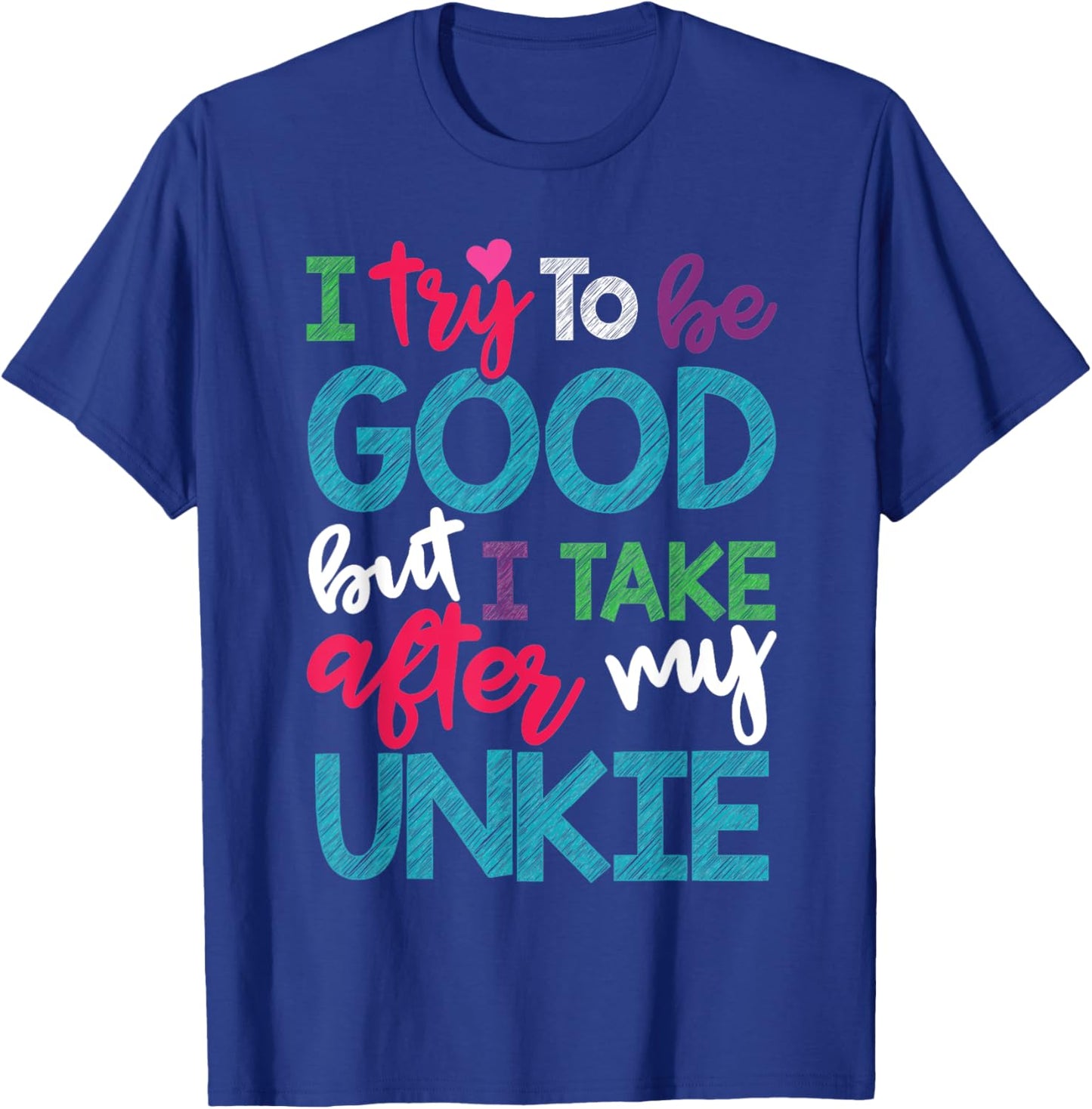 I Try To Be Good But I Take After My Unkie Niece Nephew T-Shirt - T-Shirt | Royal