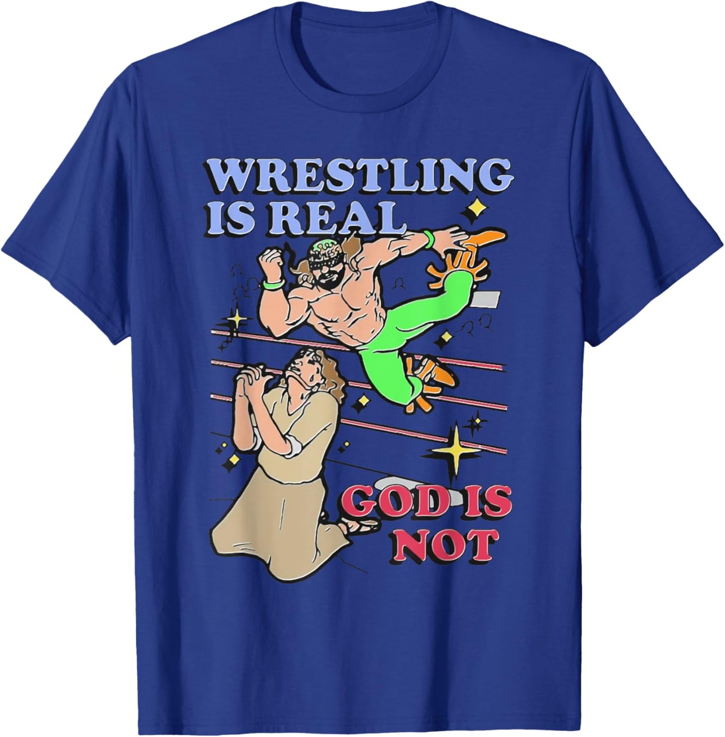 Havent Sent Wrestling Is Real God Is Not. - -Adults, Black, Small, Short Sleeve T-Shirt - T-Shirt | Royal