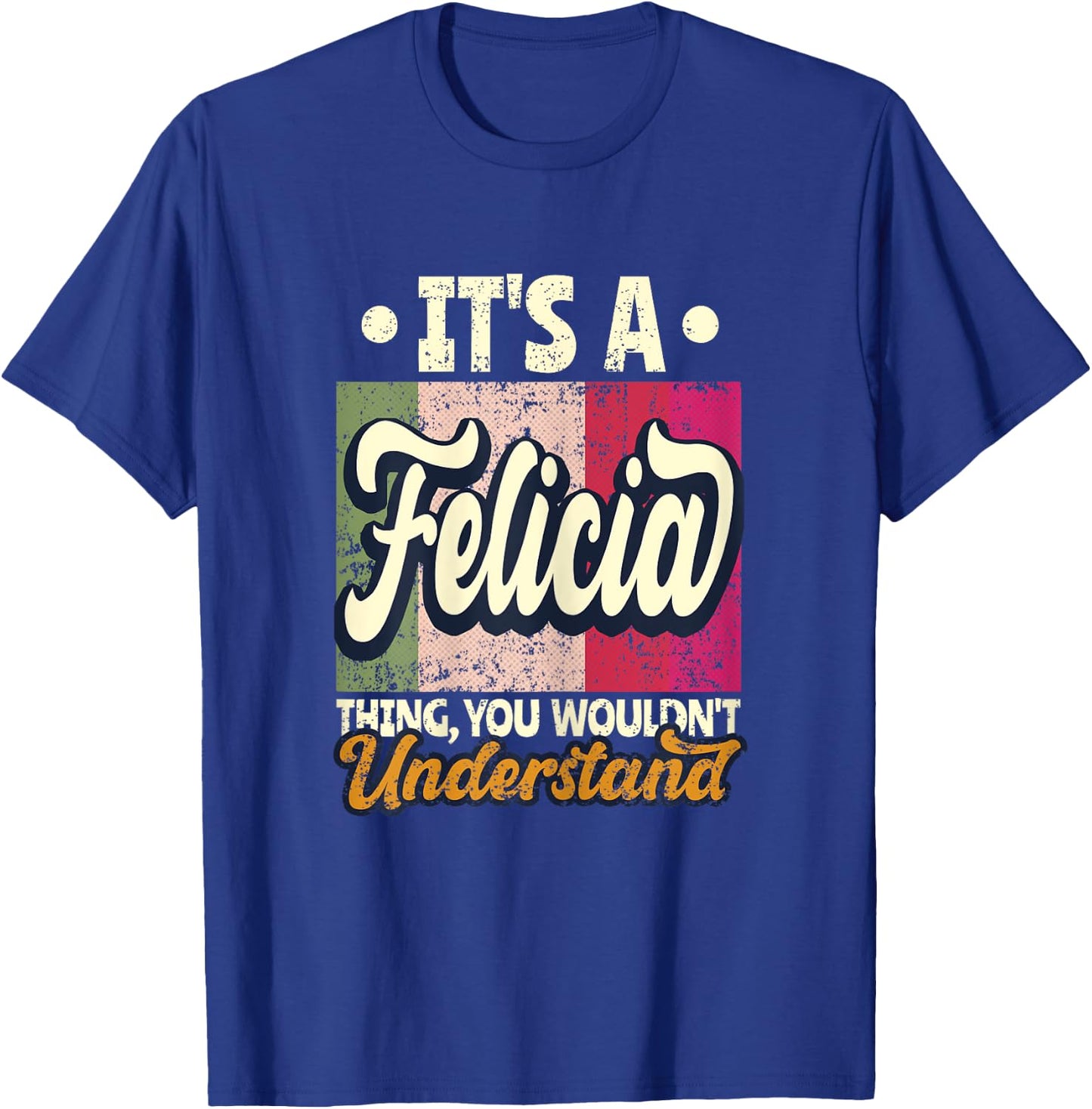 It's A Felicia Thing You Wouldn't Understand T-Shirt - T-Shirt | Royal